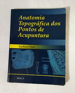 Anatomia Topográfica Dos Pontos De Acupuntura - Eachou Chen