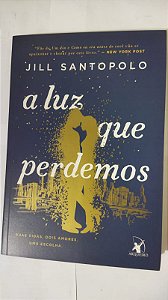 A Luz Que Perdemos - Jill Santopolo