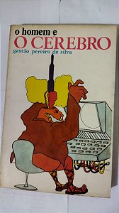 O Homem E O Cérebro - Gastão Pereira Da Silva