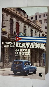 Expedições urbanas: Havana - Airton Ortiz