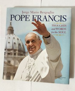Pope Francis. Thoughts and worlds for the soul - Jorge Mario Bergoglio ( Ingles )