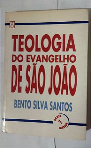 Teologia Do Evangelho De São João - Bento Silva Santos