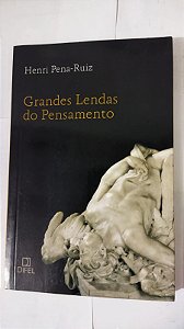 Grandes Lendas Do Pensamento - Henri Pena-Ruiz