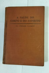 A Saúde Do Corpo E Do Espírito - Dr. Pierre Vachet