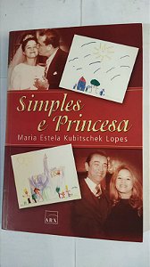 Simples e Princesa - Maria Estela Kubitschek Lopes