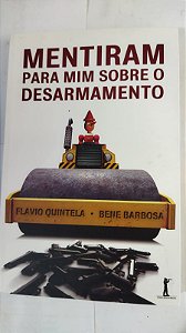 Mentiram Para Mim Sobre O Desarmamento - Flavio Quintela