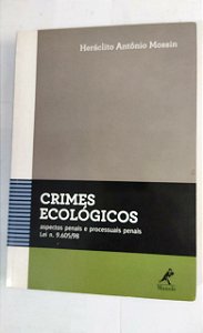 Crimes Ecológicos - Heráclito Antônio Mossin