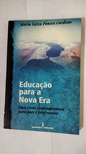 Educação Para A Nova Era - Maria Luiza Pontes Cardoso