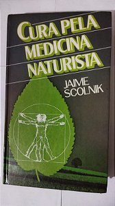 Cura Pela Medicina Naturista - Jaime Scolnik
