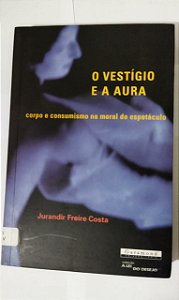 O Vestígio e a Aura - Jurandir Freire Costa