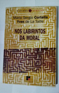 Nos Labirintos Da Moral - Mario Sergio Cortella Yves De La Taille