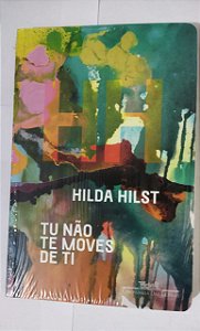 Tu não te moves de ti - Hilda Hilst