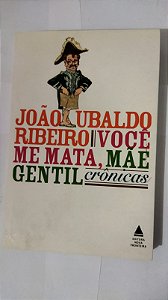 Você Me Mata, Mãe Gentil - João Ubaldo Ribeiro