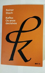 Kafka: Os anos decisivos - Reiner Stach
