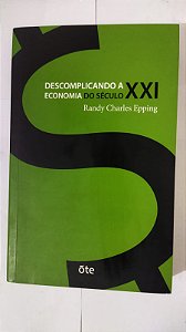 Descomplicando a Economia Do Século XXI - Randy Charles Epping
