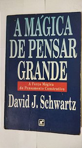 A Mágia De Pensar Grande - David J. Schwartz
