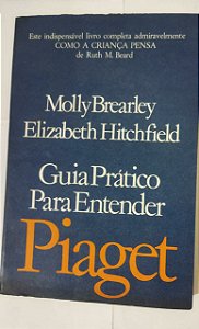 Guia Prático Para Entender Piaget - Molly Brearley