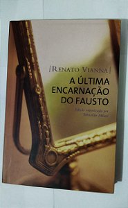 A Última Encarnação Do Fausto - Renato Vianna