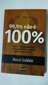 Você pode mais - 99% não é 100% - Marcos Scaldelai