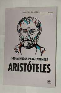 100 Minutos Para Entender Aristóteles - Coleção Saberes