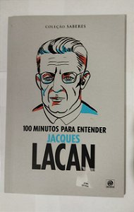 100 Minutos Para Entender Jacques Lacan - Coleção Saberes