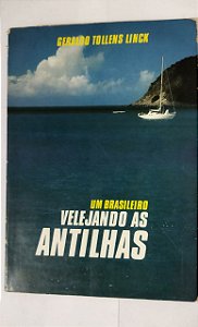 Um Brasileiro Velejando As Antilhas - Geraldo Tollens Linck