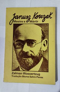 Janusz Korczak - Mestre e Mártir - Zalman Wassertzug