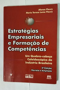 Estratégias Empresariais e Formação de Competências. Um Quebra-Cabeça Caleidoscópio da Indústria Brasileira - Afonso Fleury