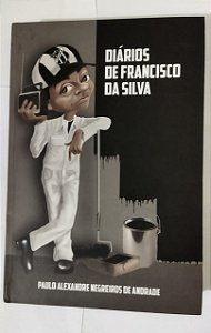 Diários de Francisco da Silva - Paulo Alexandre Negreiros De Andrade