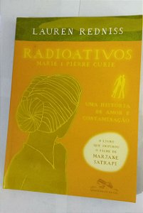 Radioativos: Marie & Pierre Curie, uma história de amor e contaminação - Lauren Redniss (Quadrinhos)