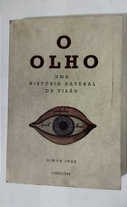 O Olho: Uma História Natural da Visão - Simon Ings