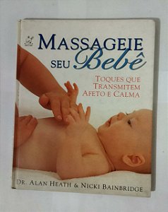 Massageie Seu Bebê - Dr. Alan Heath & Nicki Bainbridge