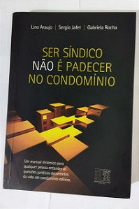 Ser Síndico não É Padecer no Condomínio - Lino Araujo