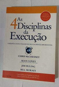 As 4 disciplinas da execução: Garanta o foco nas metas crucialmente importantes - Chris McChesney