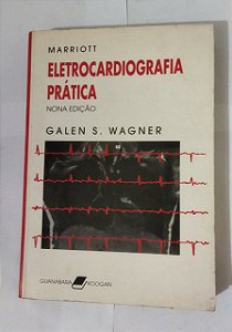 Eletrocardiografia Prática: Marriott - Galen S. Wagner