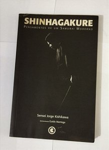 Shin Hagakure. Pensamentos De Um Samurai Moderno - Sensei Jorge Kishikawa