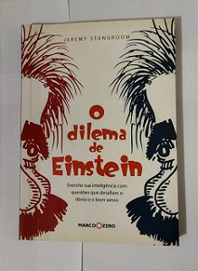 O dilema de Einstein : Exercite sua inteligência - Jeremy Stangroom