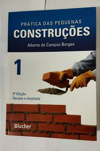 Prática das Pequenas Construções (Volume 1) - Alberto De Campos Borges