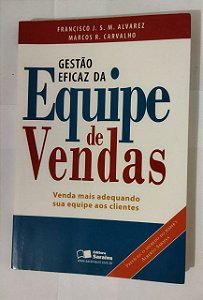 GESTÃO EFICAZ DA EQUIPE DE VENDAS - Francisco J. S. M. Alvarez