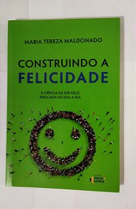 Construindo a felicidade - Maria Tereza Maldonado