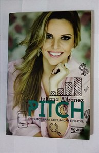 Pitch. 3 Minutos Para Comunicar e Vender - Juliana Albanez