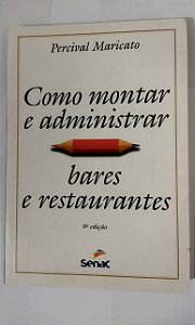 Como Montar e Administrar Bares e Restaurantes - Percival Maricato