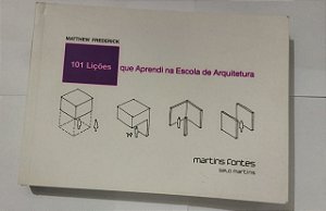 101 Lições que Aprendi na Escola de Arquitetura - Matthew Frederick