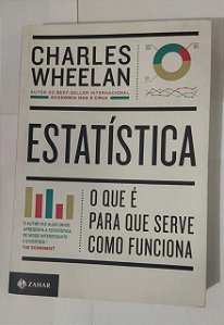 Estatística: O que é, para que serve, como funciona - Charles Wheelan