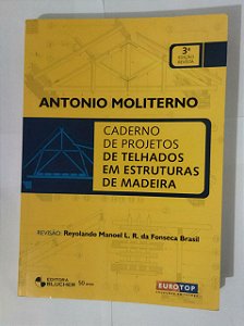 Caderno de Projetos de Telhados em Estruturas de Madeira - Antonio Moliterno
