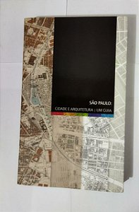 São Paulo. Cidade e Arquitetura - Um Guia