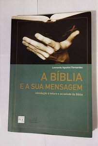 A Bíblia E A Sua Mensagem - Leonardo Agostini Fernandes
