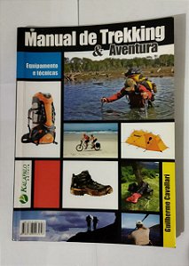 Manual de Trekking & Aventura:  Equipamentos e Técnicas - Guilherme Cavallari