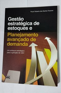 Gestão Estratégica De Estoques e Planejamento Avançado De Demanda - Paulo Roberto Dos Santos Tavares