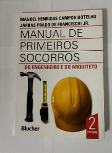 Manual de Primeiros Socorros do Engenheiro e do Arquiteto (Volume 2) - Manoel Henrique Campos Botelho